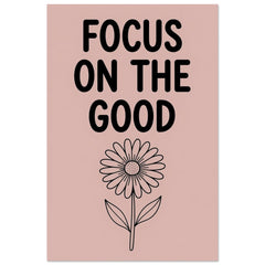 Focus on the Good Poster – Minimalist Inspirational Wall Art